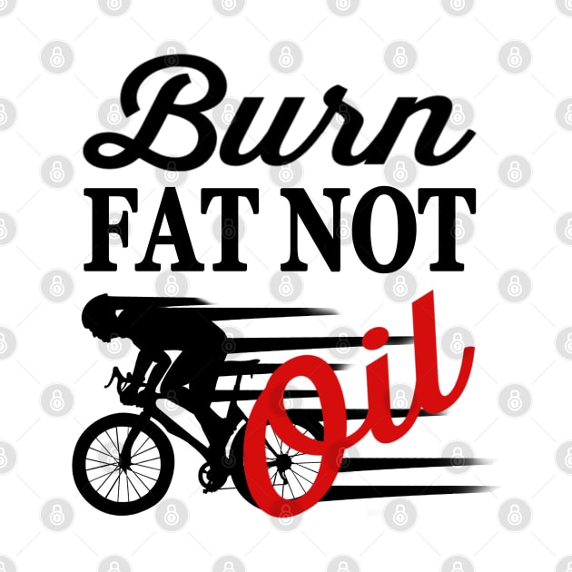 Bike Quotes Burn Fat Not Oil by jeric020290