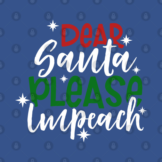 Disover Dear Santa Pleace Impeach - Dear Santa - T-Shirt