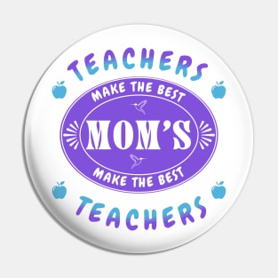 Teachers Make the Best Moms, Moms Make the Best Teachers Pin