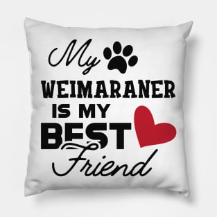 Weimaraner Dog - My weimaraner is my best friend Pillow