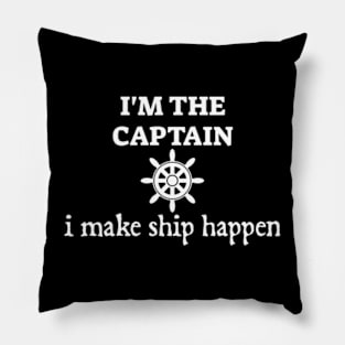 I'm the captain I make ship happen Pillow