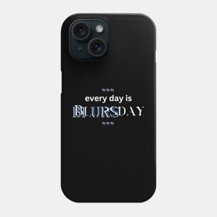 Every Day is BLURSday Phone Case