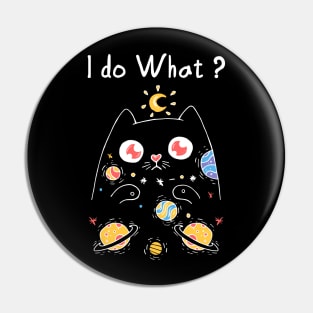 I do what with my cat T-Shirt Pin