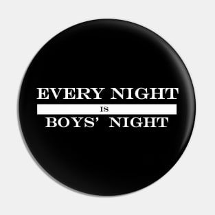 every night is boys night Pin