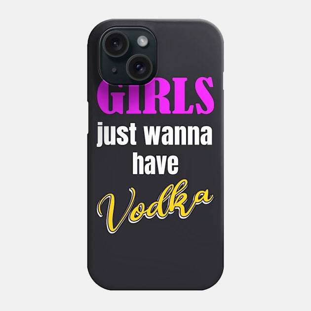 Girls just wanna have Vodka Phone Case by Foxxy Merch