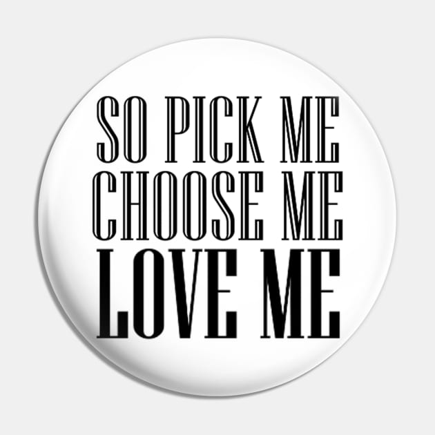 so pick me choose me love me Pin by watermelonW