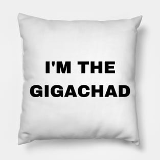 I'm The Gigachad - Sigma Male Pillow