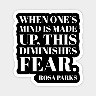 When One's mind is made up, this diminishes fear, Rosa Parks,Black History Magnet