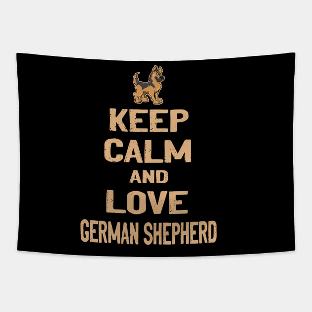 Keep Calm And Love German Shepherd Tapestry by Ravens