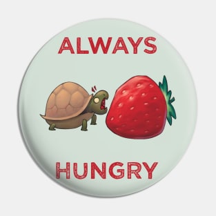 Always hungry Pin