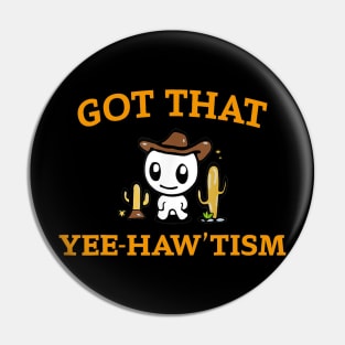 Got that yee haw 'tism Pin