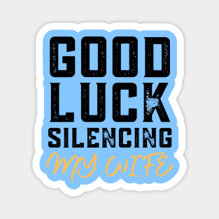 Good-Luck-Silencing-My-Wife Magnet
