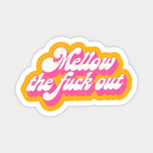 Mellow The F*ck Out / Retro Typography Design Magnet