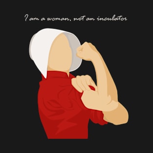 I Am A Woman Not An Incubator T-Shirt