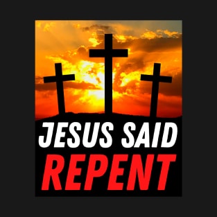 Jesus Said Repent - 3 Cross With Sunset - Christian T-Shirt