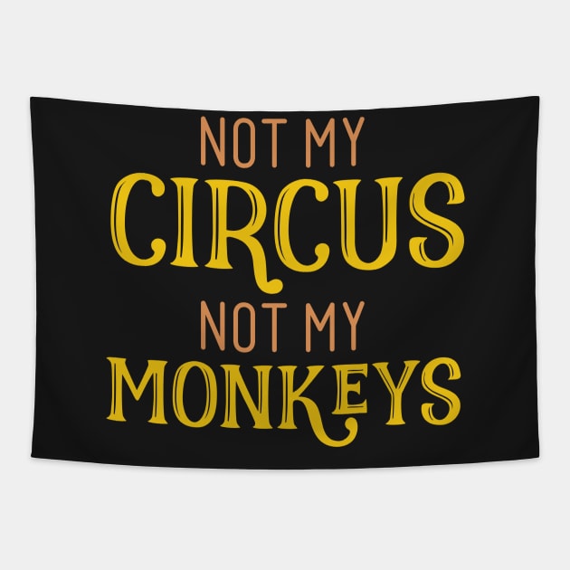 Not My Circus Not My Monkeys Tapestry by GDLife