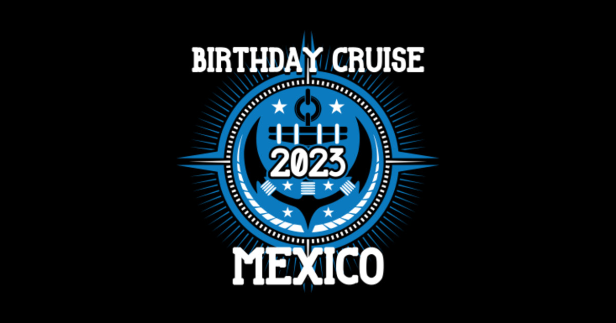 2023 Mexico Birthday Cruise 2023 Mexico Cruise Sticker TeePublic