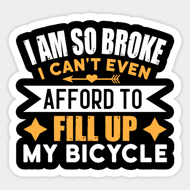 I am so broke, I can't even afford to fill up my bicycle Funny quote - Funny Broke No Money Quote - Sticker | TeePublic I am so broke, I can't even afford to fill up my bicycle Funny quote - Funny Broke No Money Quote - Sticker | TeePublic