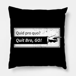 Quid pro quo? Quit bro, Go! Pillow