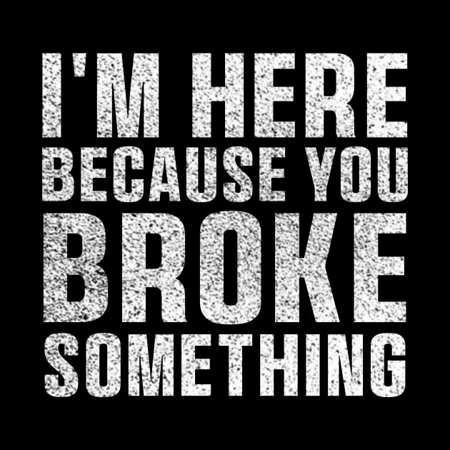 I'm Here Because You Broke Something Sticker Blue Collar Mechanic Technician Dad by QuortaDira