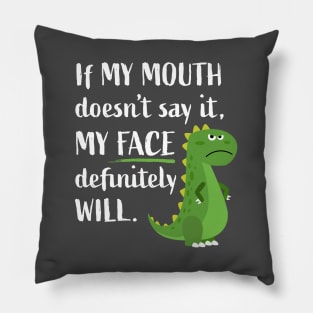 If My Mouth Doesn't Say It My Face Will Funny Dinosaur T-rex Pillow