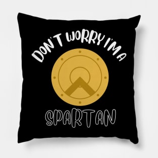 Don't Worry I'm A Spartan Pillow