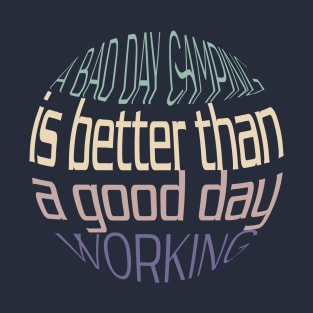 Funny A bad day camping is better than a good day working T-Shirt