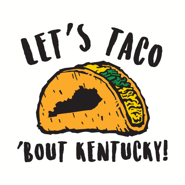 Let's Taco 'bout Kentucky by KentuckyYall