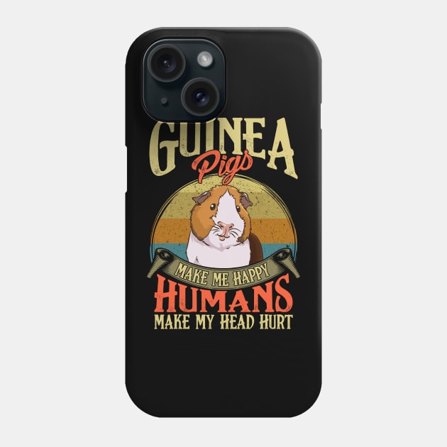 Guinea Pigs Make Me Happy Humans Make My Head Hurt Phone Case by theperfectpresents