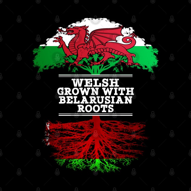 Welsh Grown With Belarusian Roots - Gift for Belarusian With Roots From Belarusian by Country Flags