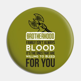 Brotherhood. Family isn't always blood. It's the ones that are willing to bleed for you (white) Pin