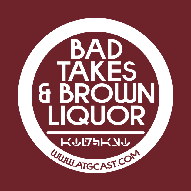 Bad Takes & Brown Liquor Logo by StreamingStarWars