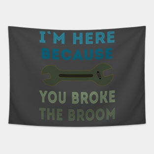 Broken Broom Repairman is here Tapestry