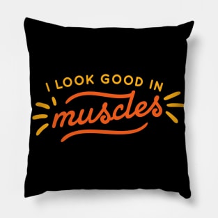 I Look Good In Muscles Pillow