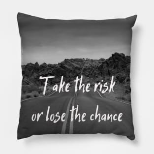 Quote Take the risk or lose the chance Pillow