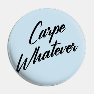 Carpe Whatever Pin