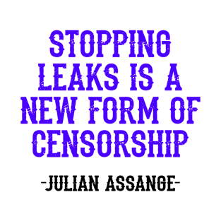 Stopping leaks is a new form of censorship. Peace can be started by truth, quote. Free, save, don't extradite Assange. Justice for Assange. I stand with Assange. Hands off free speech T-Shirt