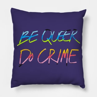 Be Queer Do Crime Pillow