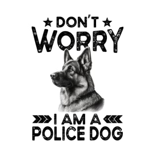 Funny German Shepherd Police Dog - Don't Worry I Am A Police Dog T-Shirt