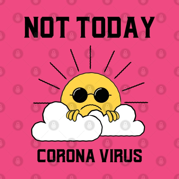 Not Today Corona Virus by Stevie26