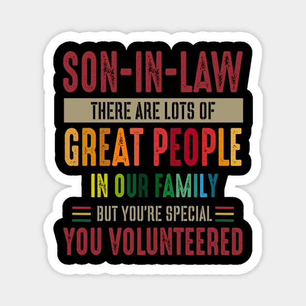 Son In Law Great People In Our Family Special Volunteered Costume Gift Magnet by Ohooha