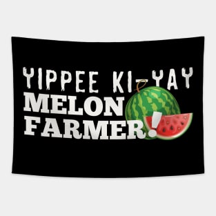 Yippie Ki-Yay Melon Farmer!!! Tapestry