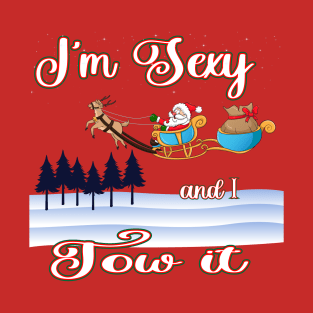 Christmas fun I'm Sexy and I Tow It Reindeer and Sleigh T-Shirt