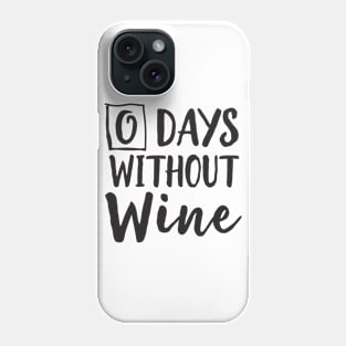 0 Days without wine Phone Case