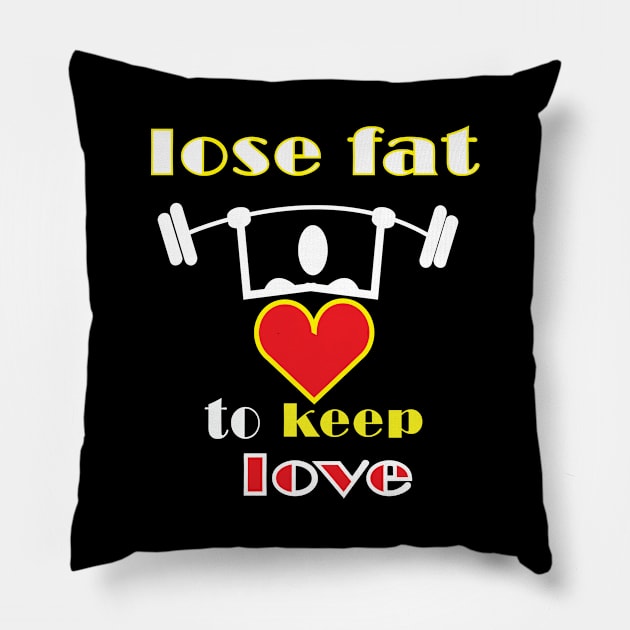 lose fat to keep love Pillow by ArticArtac