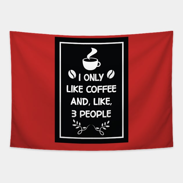 i only like coffee and like 3 people Design for Coffee Lovers Tapestry by AYOUGO.ZONDA™