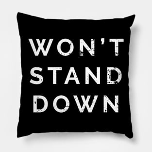 Won't Stand Down Pillow