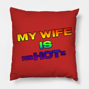 MY WIFE IS psycHOTic Pillow