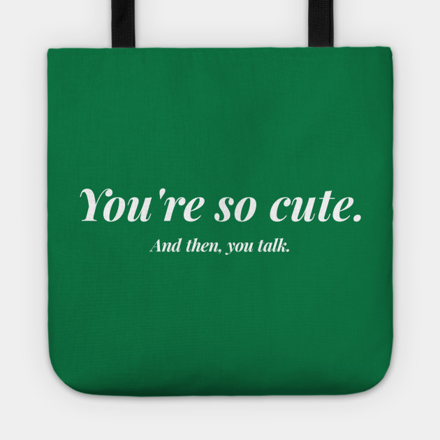 You Re So Cute And Then You Talk Quotes Tote Teepublic,Drawings From Mental Patients