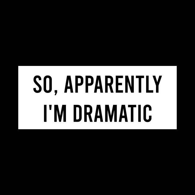 So apparently I'm dramatic by Ella Shop